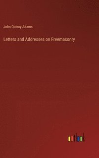 bokomslag Letters and Addresses on Freemasonry