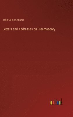 bokomslag Letters and Addresses on Freemasonry