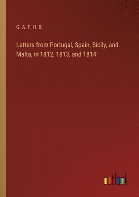 bokomslag Letters from Portugal, Spain, Sicily, and Malta, in 1812, 1813, and 1814