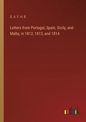 Letters from Portugal, Spain, Sicily, and Malta, in 1812, 1813, and 1814