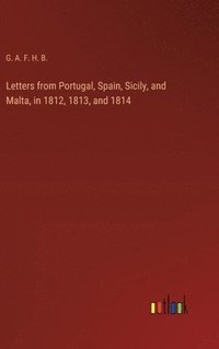 bokomslag Letters from Portugal, Spain, Sicily, and Malta, in 1812, 1813, and 1814