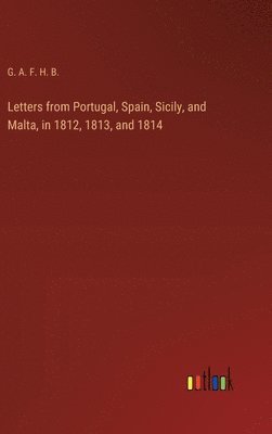Letters from Portugal, Spain, Sicily, and Malta, in 1812, 1813, and 1814 1