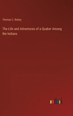 bokomslag The Life and Adventures of a Quaker Among the Indians