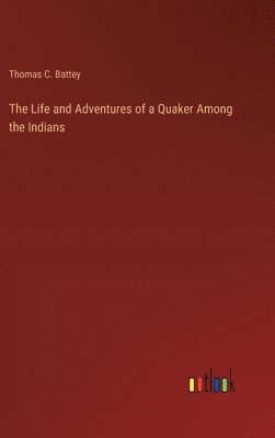 Life and Adventures of a Quaker Among the Indians