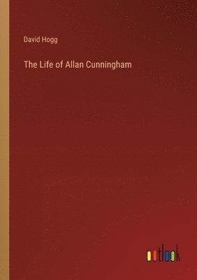 bokomslag The Life of Allan Cunningham