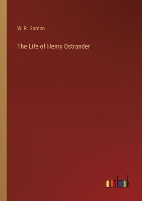 bokomslag The Life of Henry Ostrander