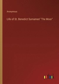 bokomslag Life of St. Benedict Surnamed &quot;The Moor&quot;
