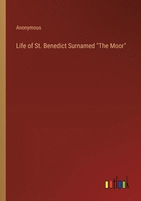 bokomslag Life of St. Benedict Surnamed &quot;The Moor&quot;