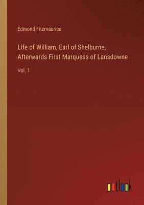 bokomslag Life of William, Earl of Shelburne, Afterwards First Marquess of Lansdowne