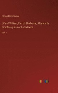 bokomslag Life of William, Earl of Shelburne, Afterwards First Marquess of Lansdowne