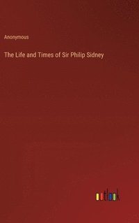 bokomslag The Life and Times of Sir Philip Sidney