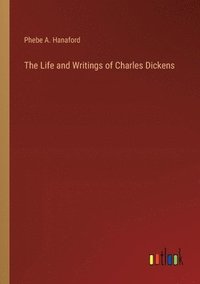 bokomslag The Life and Writings of Charles Dickens