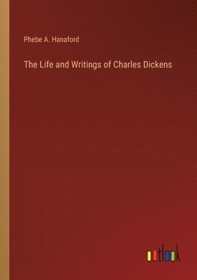 bokomslag The Life and Writings of Charles Dickens