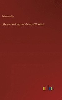 bokomslag Life and Writings of George W. Abell