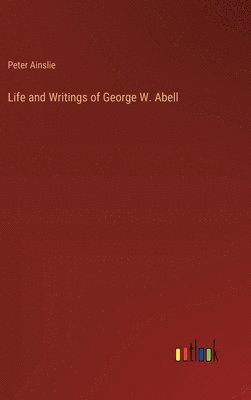 bokomslag Life and Writings of George W. Abell