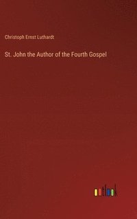 bokomslag St. John the Author of the Fourth Gospel