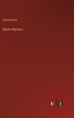 John Gilmore - Storm Warriors, Inbunden