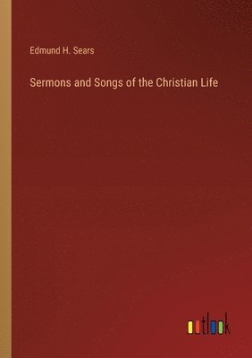 Edmund Hamilton Sears, Edmund H. Sears - Sermons and Songs of the Christian Life, Häftad