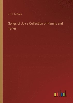 bokomslag Songs of Joy a Collection of Hymns and Tunes