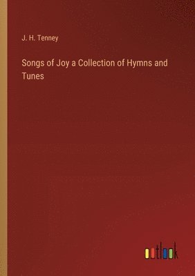 Songs of Joy a Collection of Hymns and Tunes