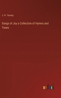 bokomslag Songs of Joy a Collection of Hymns and Tunes