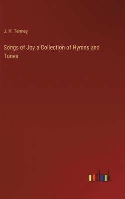 Songs of Joy a Collection of Hymns and Tunes