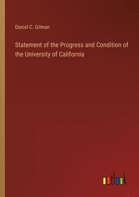 bokomslag Statement of the Progress and Condition of the University of California