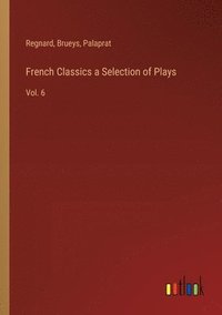 bokomslag French Classics a Selection of Plays