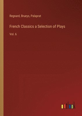 bokomslag French Classics a Selection of Plays