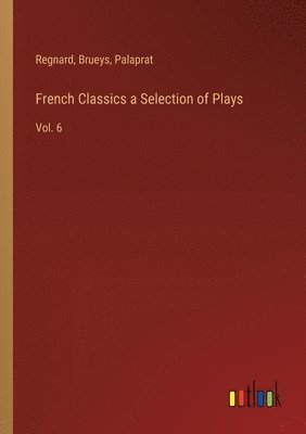 bokomslag French Classics a Selection of Plays