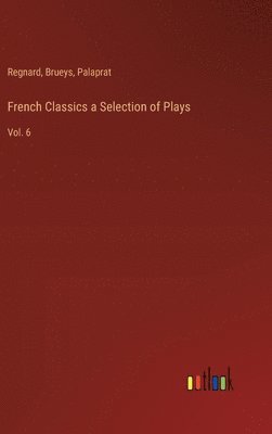 bokomslag French Classics a Selection of Plays