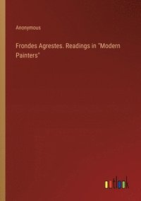 bokomslag Frondes Agrestes. Readings in &quot;Modern Painters&quot;