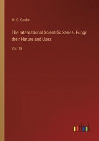 bokomslag The International Scientific Series. Fungi