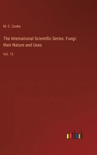 bokomslag The International Scientific Series. Fungi