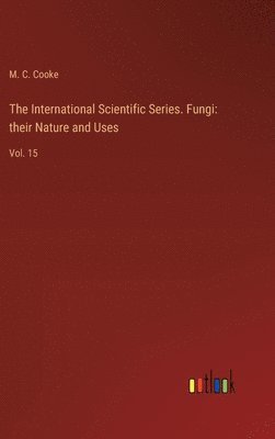 International Scientific Series. Fungi