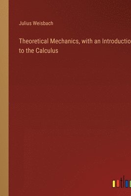 bokomslag Theoretical Mechanics, with an Introduction to the Calculus