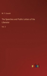 bokomslag The Speeches and Public Letters of the Liberator