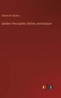 bokomslag Sanders' New Speller, Definer, and Analyzer