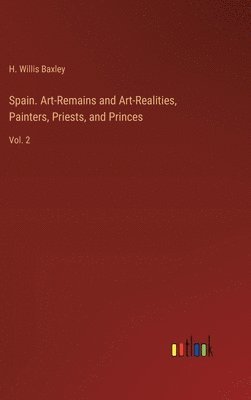 bokomslag Spain. Art-Remains and Art-Realities, Painters, Priests, and Princes