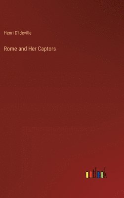 Henri D'Ideville - Rome and Her Captors, Inbunden