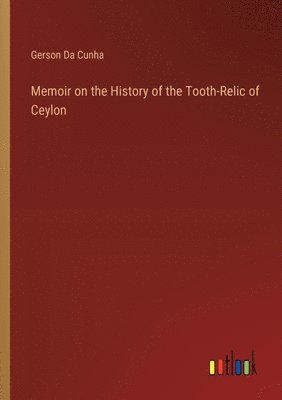 Memoir on the History of the Tooth-Relic of Ceylon 1
