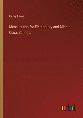 Henry Lewis - Mensuration for Elementary and Middle Class Schools, Häftad