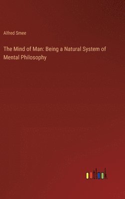 Alfred Smee - Mind of Man, Inbunden