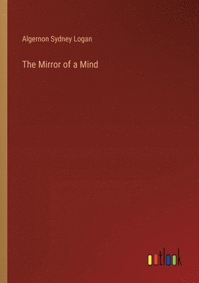 Algernon Sydney Logan - Mirror of a Mind, Häftad