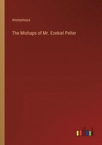 bokomslag Mishaps of Mr. Ezekiel Pelter