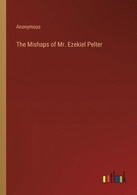 bokomslag The Mishaps of Mr. Ezekiel Pelter