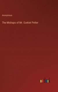 bokomslag Mishaps of Mr. Ezekiel Pelter