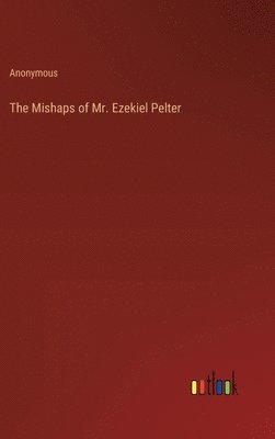 bokomslag The Mishaps of Mr. Ezekiel Pelter