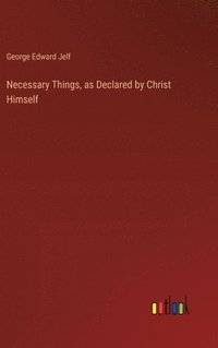 bokomslag Necessary Things, as Declared by Christ Himself