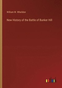 bokomslag New History of the Battle of Bunker Hill